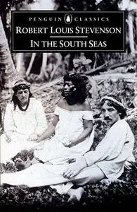 In the South Seas: Robert Louis Stevenson’s Autobiography of his Life in the Pacific Islands