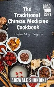 The Traditional Chinese Medicine Cookbook: Hopless Magic Program