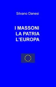 I MASSONI LA PATRIA L’EUROPA