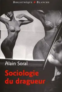 Alain Soral, "Sociologie du dragueur : Le livre sur l'amour et la femme"