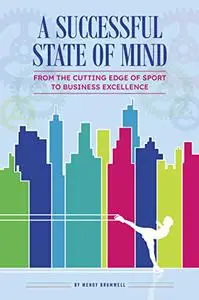 A Successful State of Mind: From the cutting edge of sport to business excellence