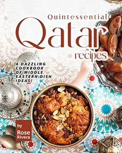 Quintessential Qatar Recipes: A Dazzling Cookbook of Middle Eastern Dish Ideas!