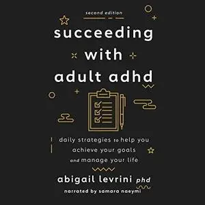 Succeeding with Adult ADHD (2nd Edition): Daily Strategies to Help You Achieve Your Goals and Manage Your Life [Audiobook]