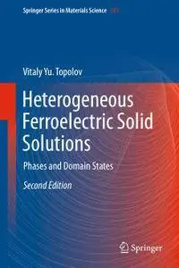 Heterogeneous Ferroelectric Solid Solutions: Phases and Domain States, Second Edition (Repost)