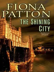 Fiona Patton - The Shining City (Warriors of Estavia)
