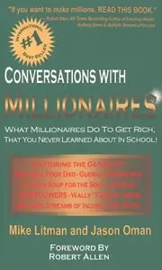 Conversations with Millionaires: What Millionaires Do to Get Rich, That You Never Learned About in School! (repost)