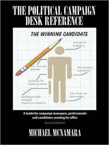 The Political Campaign Desk Reference: A Guide for Campaign Managers, Professionals and Candidates Running for Office