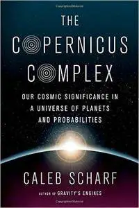 The Copernicus Complex: Caleb A. Scharf (Repost)