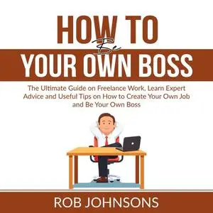 «How to Be Your Own Boss» by Rob Johnsons