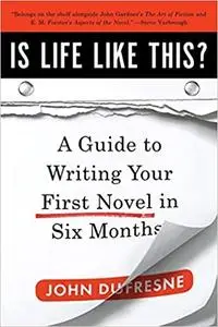 Is Life Like This?: A Guide to Writing Your First Novel in Six Months