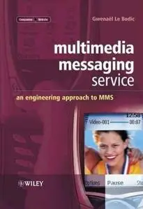 Multimedia Messaging Service: An Engineering Approach to MMS by  Gwenaлl Le Bodic