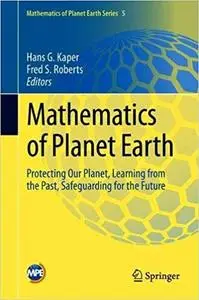 Mathematics of Planet Earth: Protecting Our Planet, Learning from the Past, Safeguarding for the Future