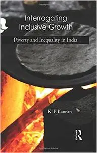 Interrogating Inclusive Growth: Poverty and Inequality in India