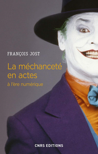 La méchanceté en actes à l'ère numérique - François Jost