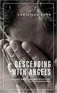 Descending with angels: Islamic exorcism and psychiatry: a film monograph