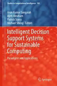 Intelligent Decision Support Systems for Sustainable Computing: Paradigms and Applications (repost)
