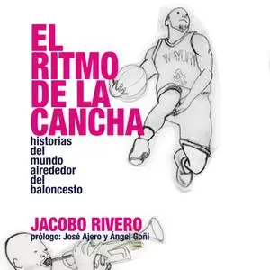 «El ritmo de la cancha» by Jacobo Rivero Rodríguez,Jacobo Rivero