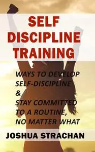 «Self-Discipline Training» by Joshua Strachan