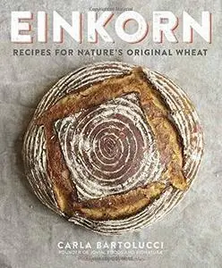 Einkorn: Recipes for Nature's Original Wheat (Repost)