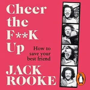 Cheer the F--k Up: How to Save Your Best Friend [Audiobook]