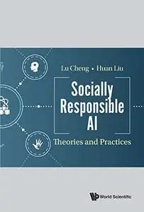 Socially Responsible AI: Theories and Practices