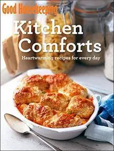 Good Housekeeping Kitchen Comforts: Heartwarming recipes for every day