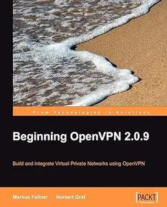 Beginning Openvpn 2.0.9: Build and integrate Virtual Private Networks using OpenVPN