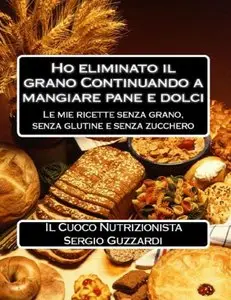 Il Cuoco Nutrizionista - Ho eliminato il grano Continuando a mangiare pane e dolci