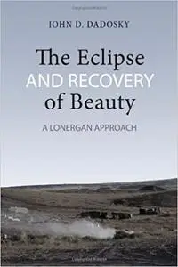 The Eclipse and Recovery of Beauty: A Lonergan Approach