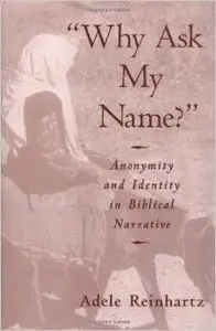 "Why Ask My Name?": Anonymity and Identity in Biblical Narrative by Adele Reinhartz [Repost]