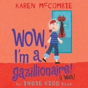 «Indie Kidd: Wow, I'm a Gazillionaire! (I Wish)» by Karen McCombie
