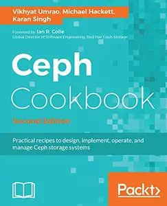 Ceph Cookbook - Second Edition: Practical recipes to design, implement, operate, and manage Ceph storage systems (Repost)