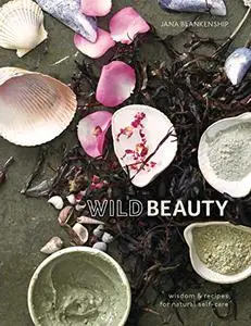 Wild Beauty: Wisdom & Recipes for Natural Self-Care (Repost)