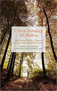 Critical Pedagogy for Healing: Paths Beyond "Wellness," Toward a Soul Revival of Teaching and Learning