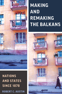 Making and Remaking the Balkans : Nations and States Since 1878