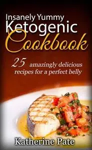 Insanely Yummy And Ketogenic Cookbook