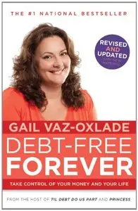 Debt Free Forever: Take Control Of Your Money And Your Life [Repost]