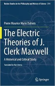 The Electric Theories of J. Clerk Maxwell: A Historical and Critical Study