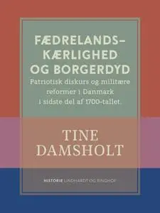 «Fædrelandskærlighed og borgerdyd. Patriotisk diskurs og militære reformer i Danmark i sidste del af 1700-tallet» by Tin