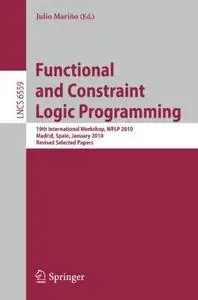 Functional and Constraint Logic Programming: 19th International Workshop, WFLP 2010, Madrid, Spain, January 17, 2010. Revised S