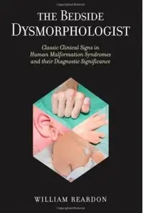 The Bedside Dysmorphologist: Classic Clinical Signs in Human Malformation Syndromes and Their Diagnostic Significance (repost)