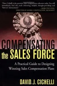 Compensating the Sales Force: A Practical Guide to Designing Winning Sales Compensation Plans (Repost)