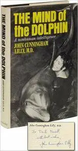 John Cunningham Lilly - The Mind of the Dolphin: A Nonhuman Intelligence