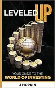 Leveled Up: Your Guide to the World of Investing (Leveling Up)