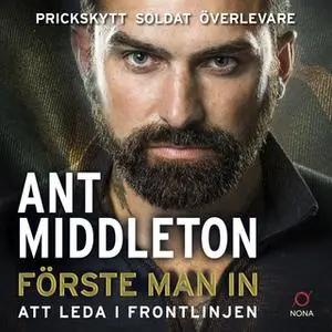 «Förste man in : att leda i frontlinjen» by Ant Middleton