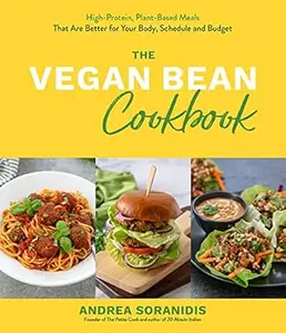 The Vegan Bean Cookbook: High-Protein, Plant-Based Meals That Are Better for Your Body, Schedule and Budget