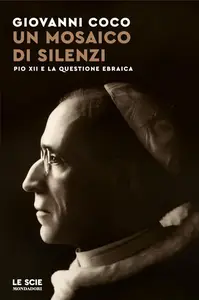 Giovanni Coco - Un mosaico di silenzi. Pio XII e la questione ebraica