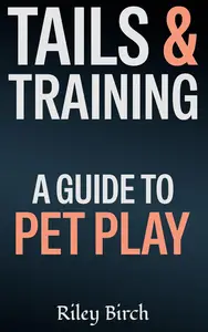 Tails & Training: A Guide to Pet Play