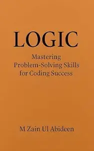 Logic: Mastering Problem-Solving Skills for Coding Success