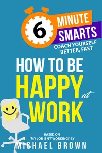 How to be Happy at Work (6-Minute Smarts)